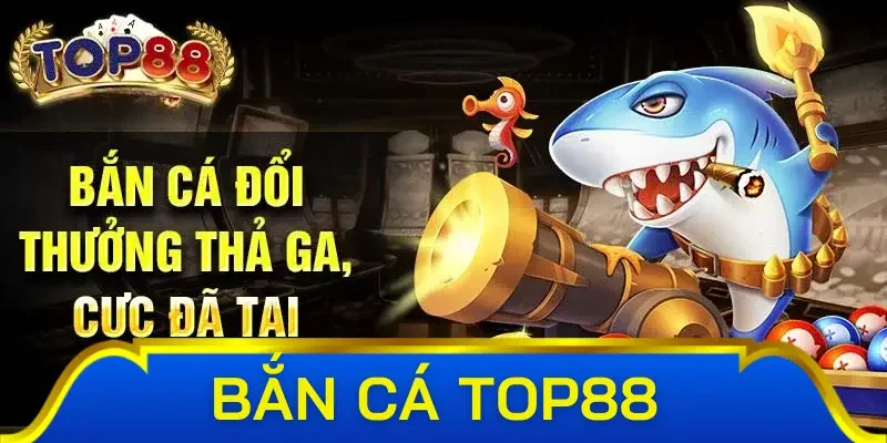Những siêu phẩm bắn cá Top88 thu hút nhiều người chơi nhất