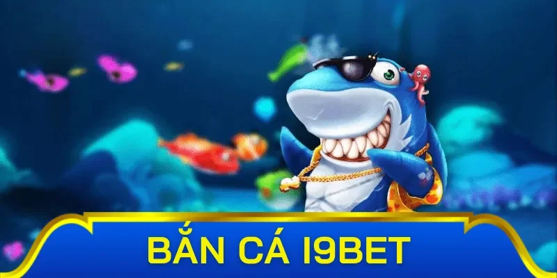 Những phiên bản trong sảnh game bắn cá i9 Bet
