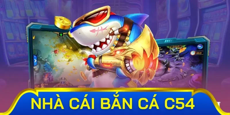Khám phá hệ thống vũ khí trong bắn cá C54