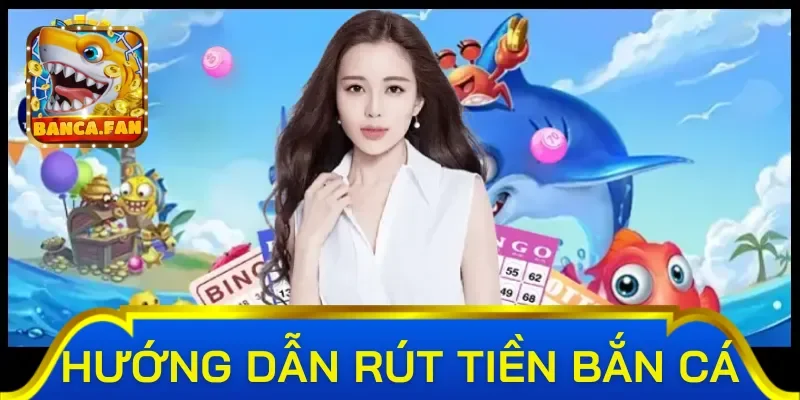 Rút tiền bắn cá là gì?
