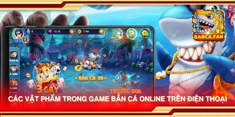 Các vật phẩm trong game bắn cá online trên điện thoại