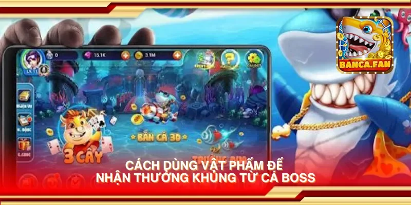 Cách dùng vật phẩm để nhận thưởng khủng từ cá boss