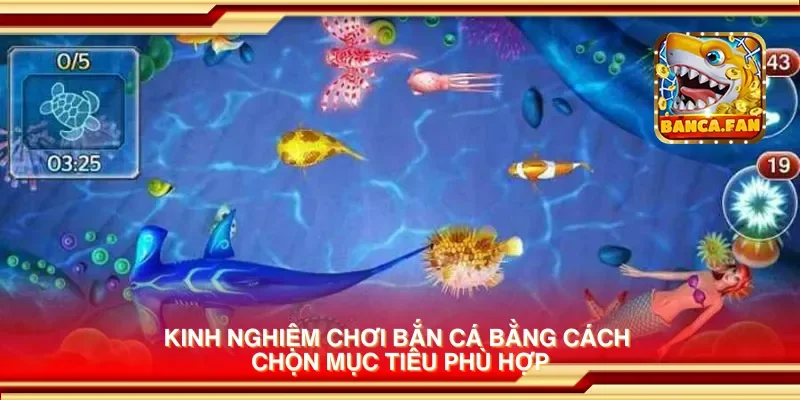 Kinh nghiệm chơi bắn cá bằng cách chọn mục tiêu phù hợp