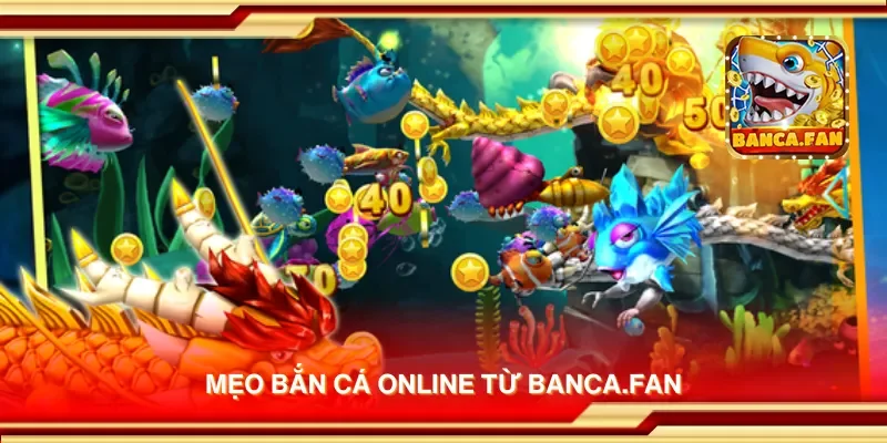 Mẹo bắn cá online từ bancadoithuong.io