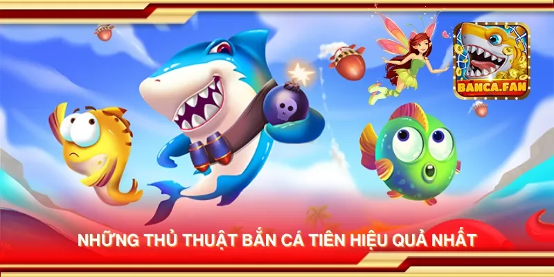 Những thủ thuật bắn cá tiên hiệu quả nhất