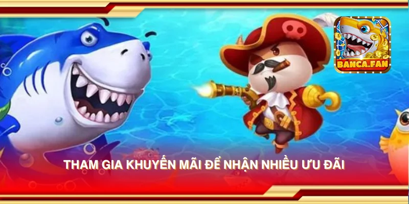 Tham gia khuyến mãi để nhận nhiều ưu đãi