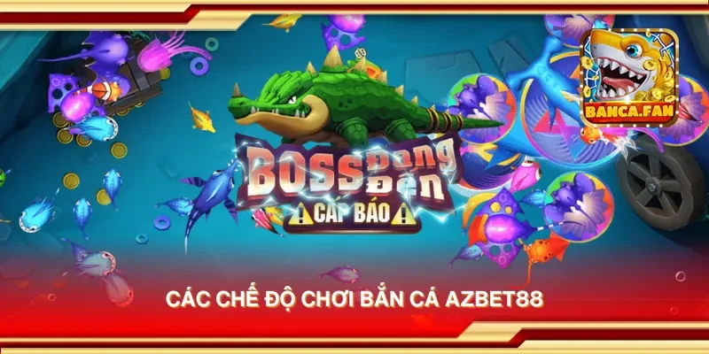 Các chế độ chơi bắn cá Azbet88