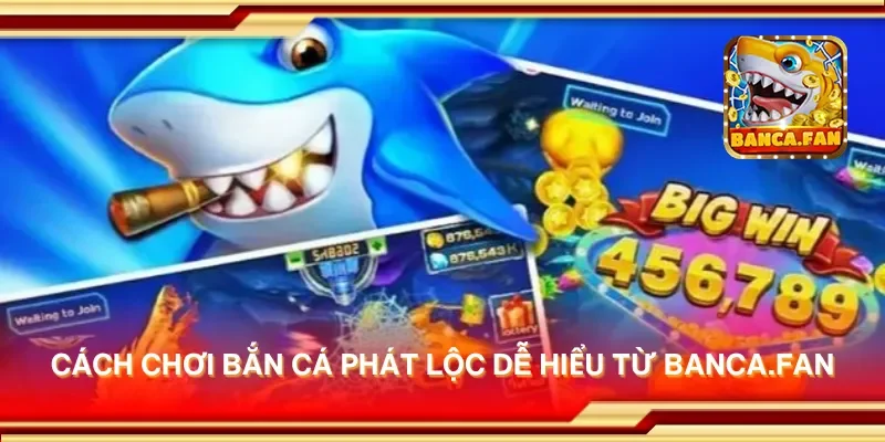 Cách chơi bắn cá phát lộc dễ hiểu từ bancadoithuong.io