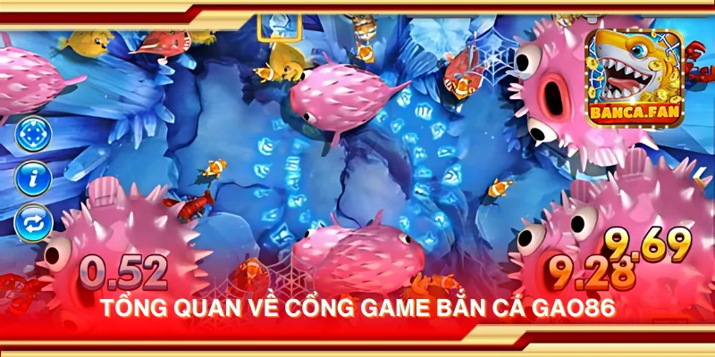 Tổng quan về cổng game bắn cá Gao86