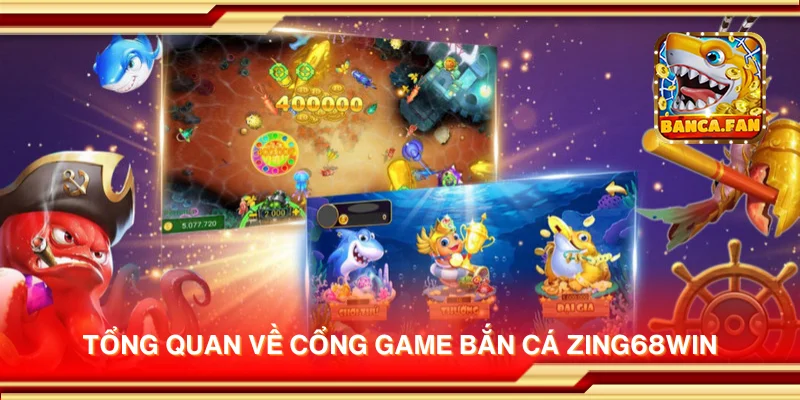 Tổng quan về cổng game bắn cá ZING68WIN