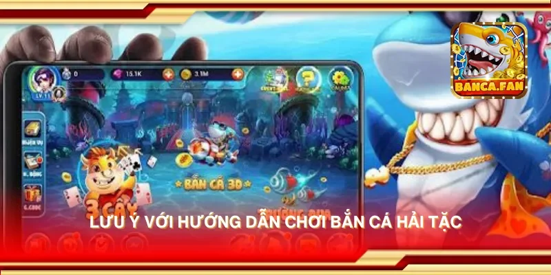 Lưu ý với hướng dẫn chơi bắn cá hải tặc
