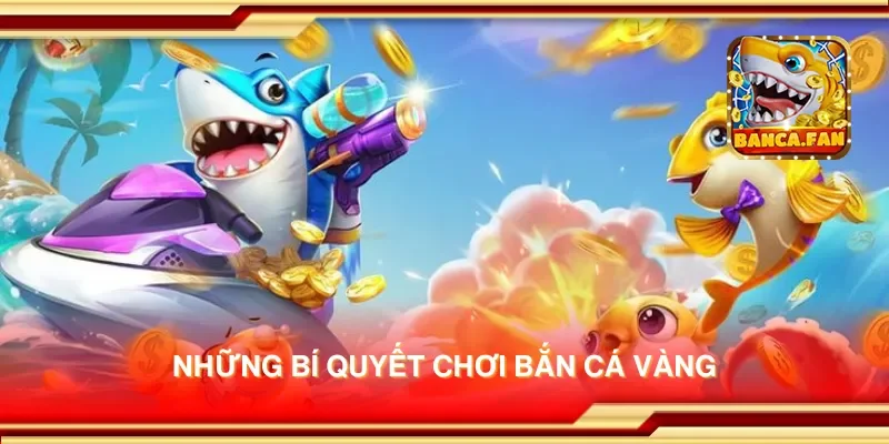 Những bí quyết chơi bắn cá vàng