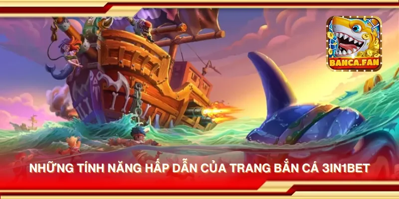 Những tính năng hấp dẫn của trang bắn cá tại 3in1bet