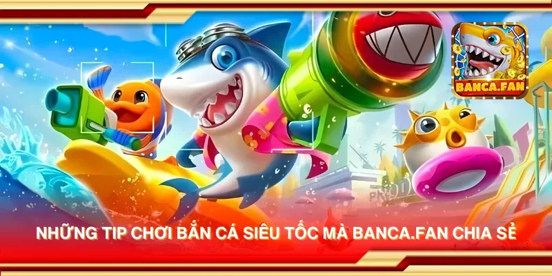 Những tip chơi bắn cá siêu tốc mà bancadoithuong.io chia sẻ