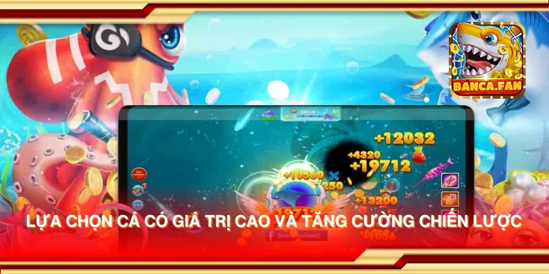 Lựa chọn cá có giá trị cao và tăng cường chiến lược