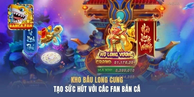 Kho Báu Long Cung tạo sức hút với các fan bắn cá